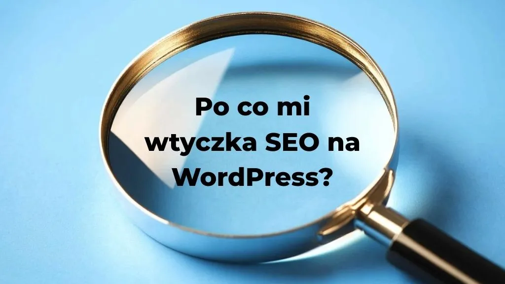 Po co mi wtyczka SEO na WordPress?